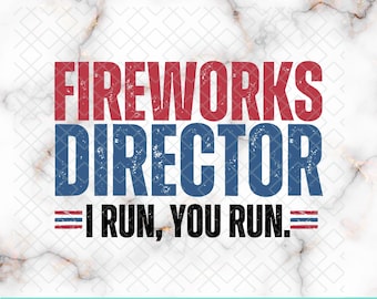 Fireworks Director Svg Png, Funny 4th of July Svg, Independence Day, America Svg, Usa Flag,4th of July Png,Fireworks Director I Run, You Run