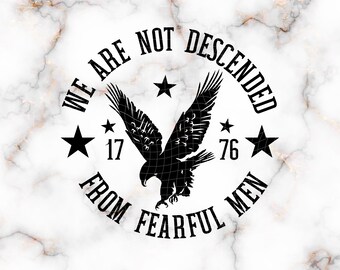 We Are Not Descended from Fearful Men, Usa 1776 Png, 4th of July Png, Patriotic Png, Republican Svg, Conservative Png, 4th of July Svg