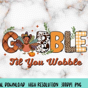 May include: A Thanksgiving-themed digital design featuring the word "Gobble" in colorful patchwork letters with a turkey illustration and the text "Til You Wobble".