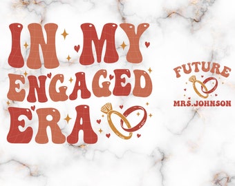 In My Engaged Era,Custom Bride, Fiance Png, In My Bride Era, Funny Bride Png,Engagement Gift,Bachelorette Party Png,Engaged AF,Bridal Shower