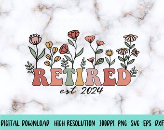 Wildflower Retired Svg Png, Floral Retired Svg, Retired 2024 Png,Retired Svg,Retired Png,Groovy Retired Svg,Boho Wildflowers Png,Svg,Dxf,Eps