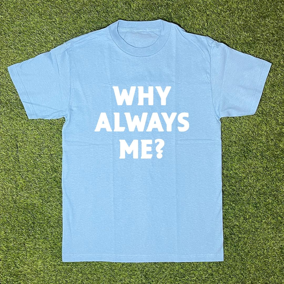 Why Always Me? Tshirt - Etsy