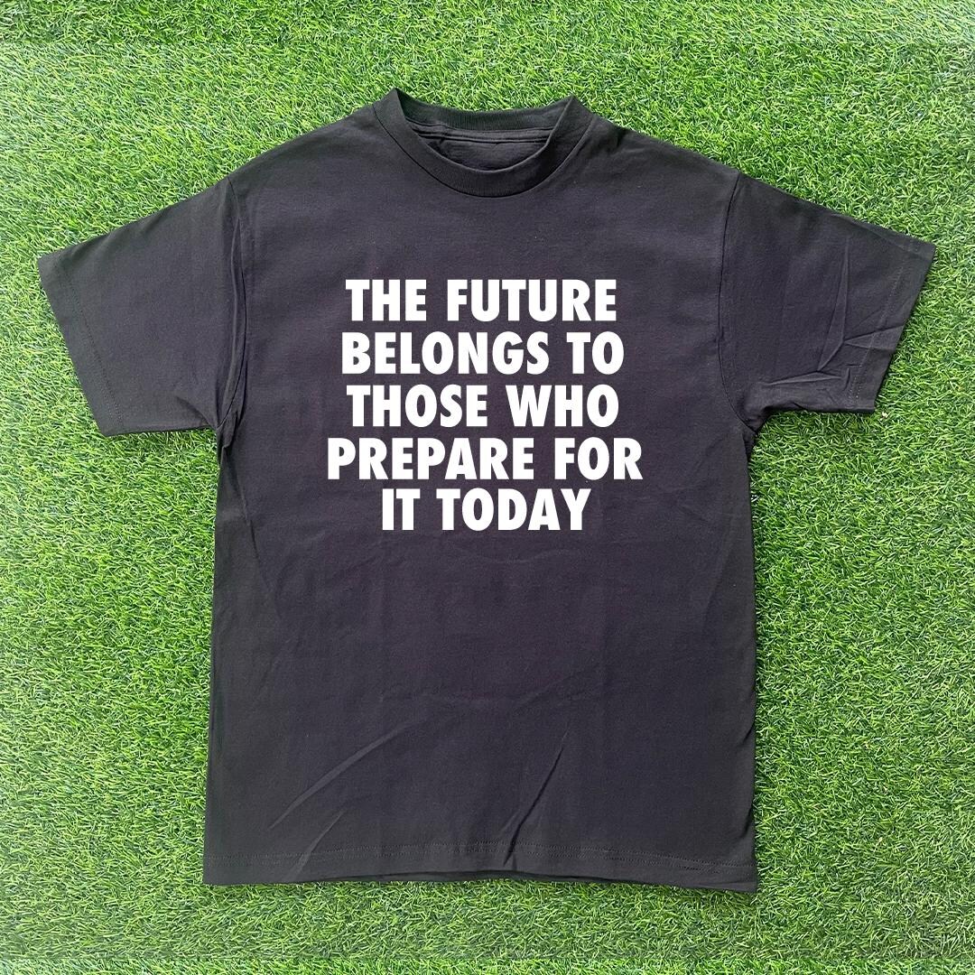 The Future Belongs to Those Who Prepare for It Today T-shirt - Etsy