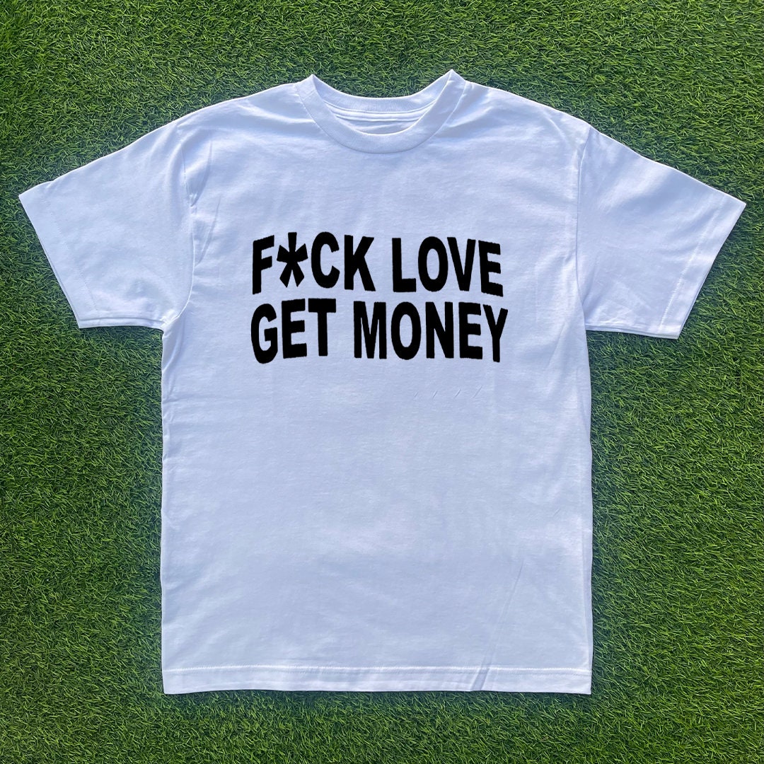 Fuck Love Get Money T-shirt - Etsy