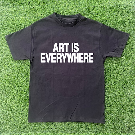 Art is Everywhere T-shirt - Etsy