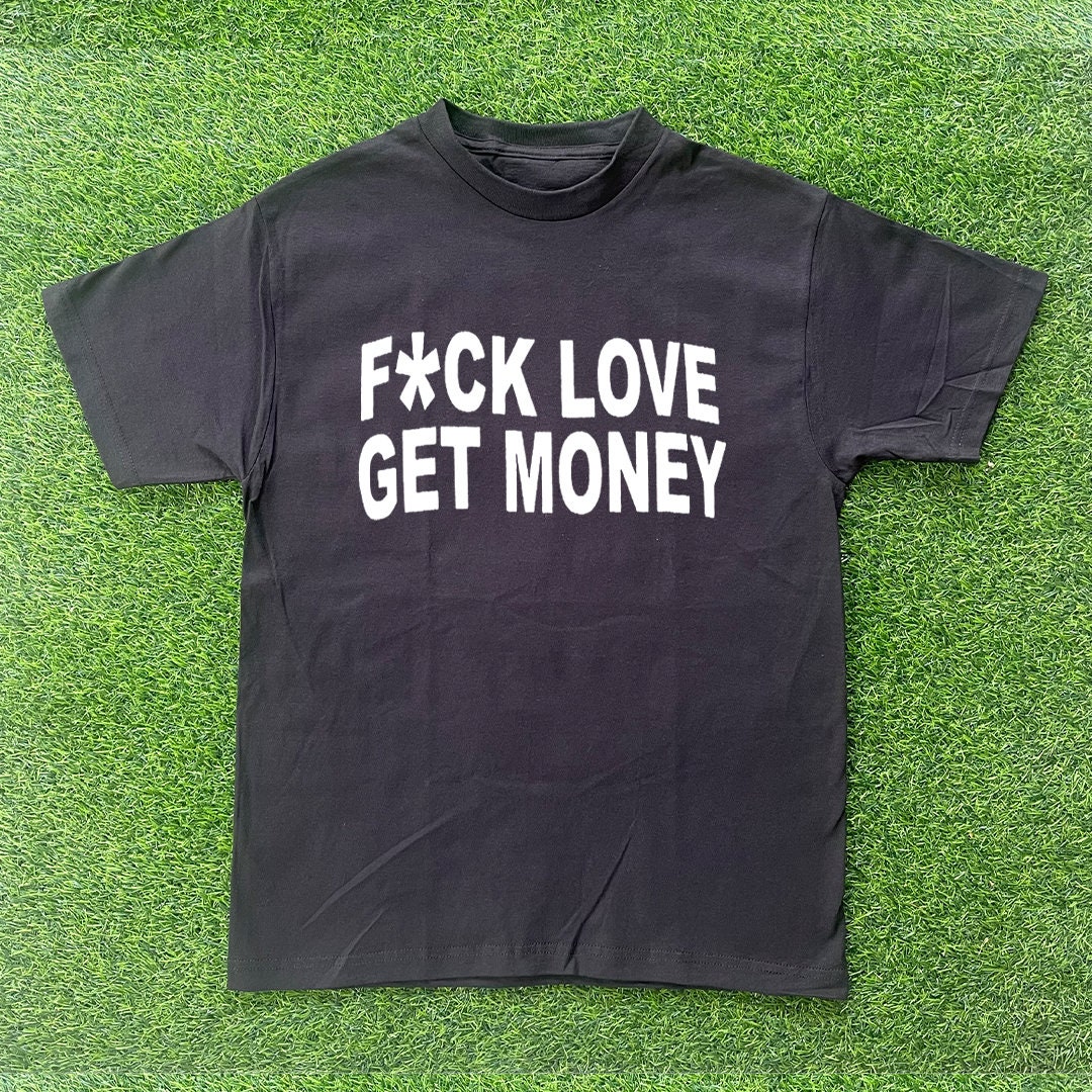Fuck Love Get Money T-shirt - Etsy