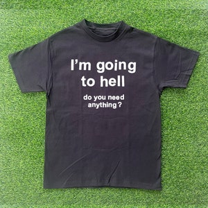 Camiseta "Voy al infierno" "Necesito algo"