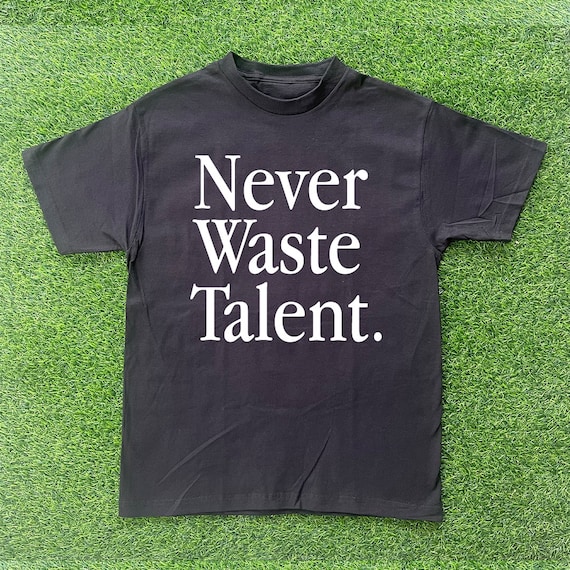 Never Waste Talent T-shirt - Etsy