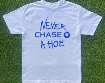 Never Chase A Hoe T-shirt