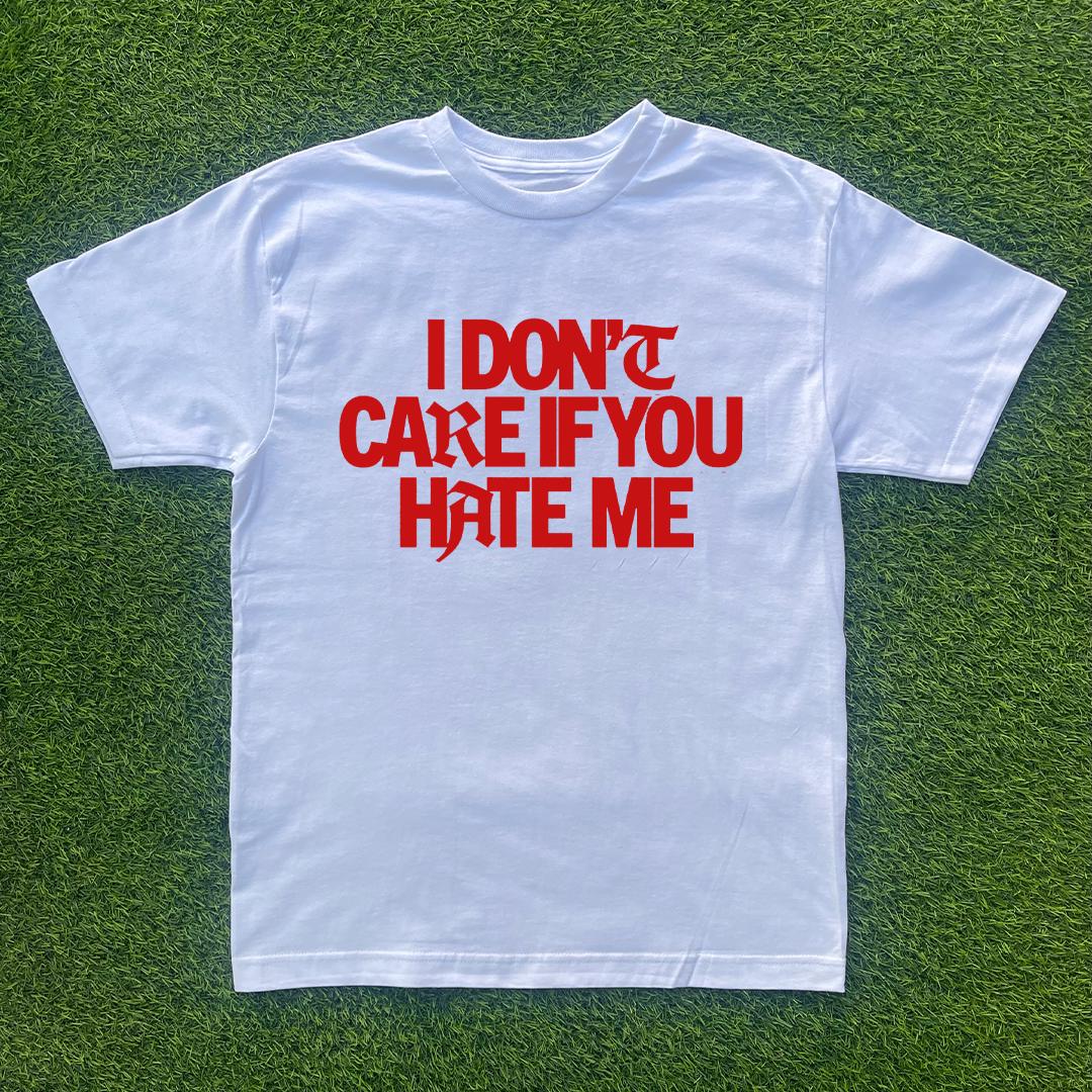 I Don't Care If You Hate Me Tshirt
