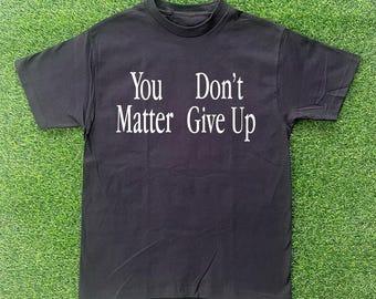 You Matter Don't Give up | You Don't Matter Give up Funny Meme Hoodie ...