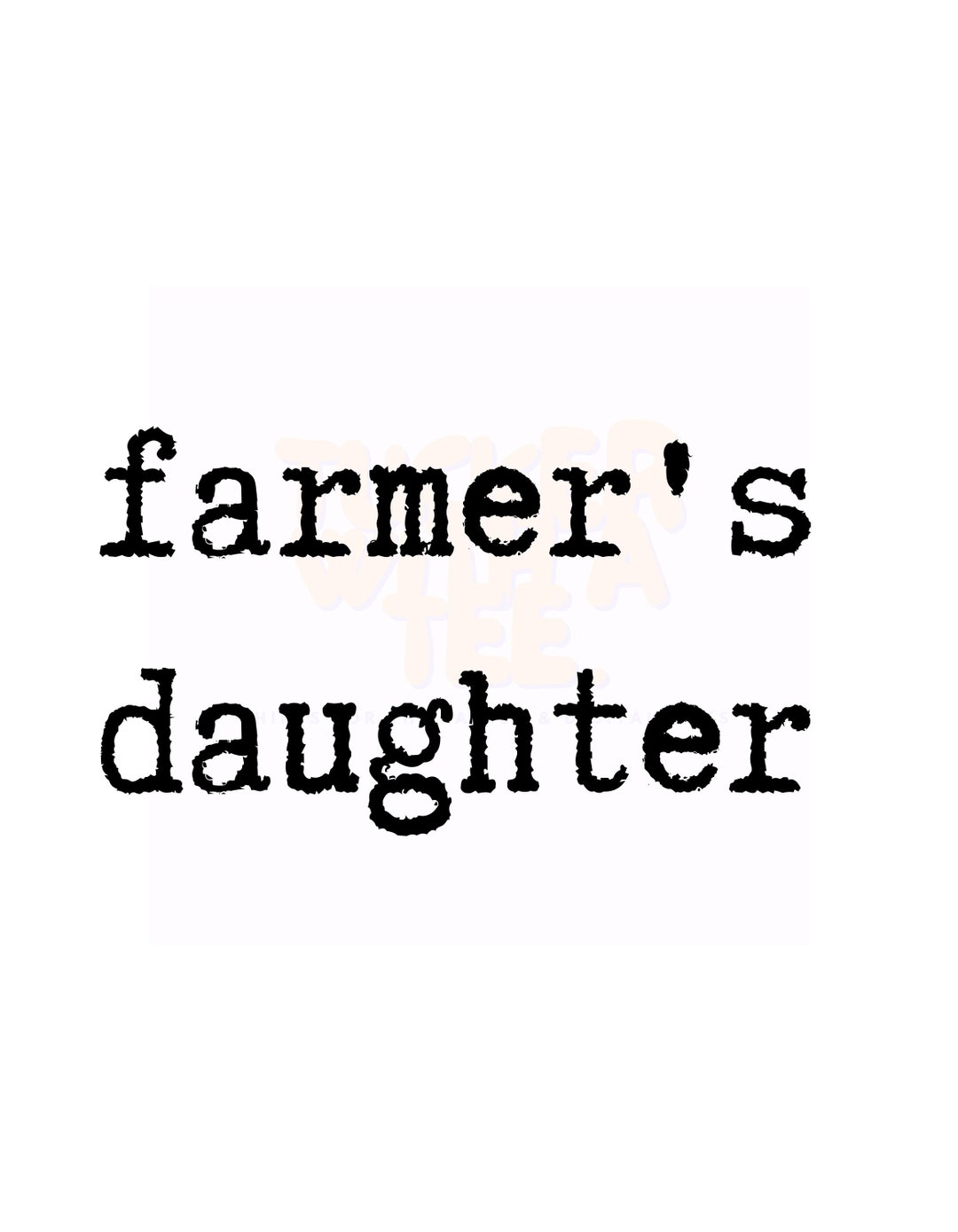 Farmer's Daughter PNG, Simple Font Png, Typewriter Font PNG, Farmer's Daughter Shirt PNG