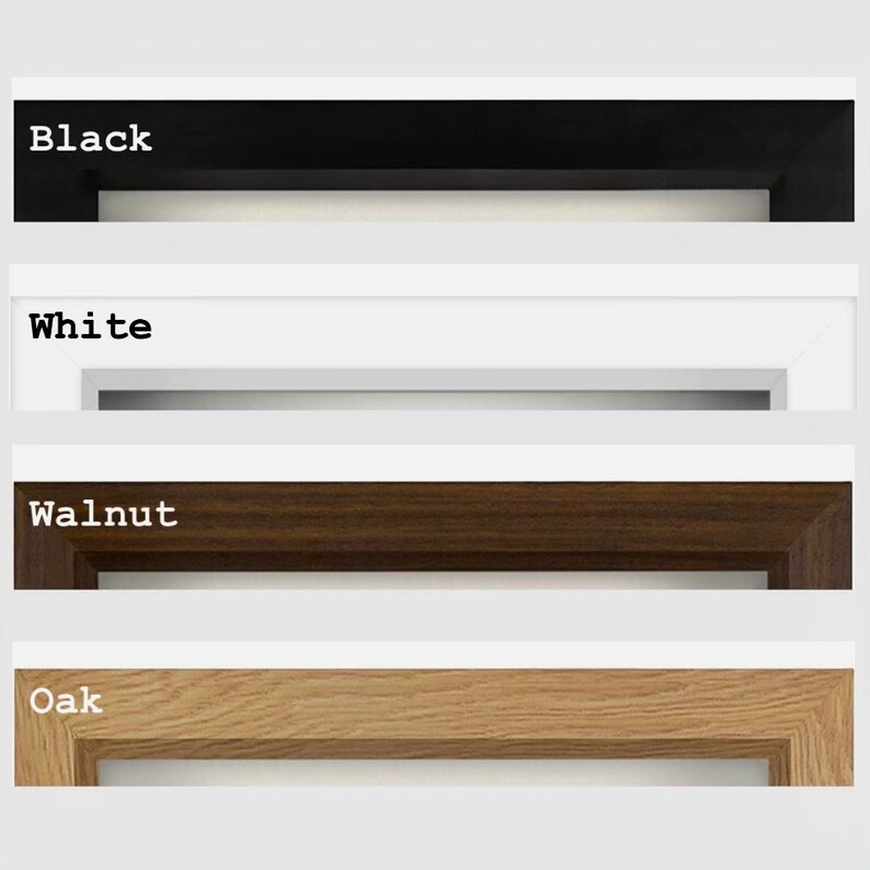 Black, White, Walnut, and Oak frames available