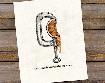 The Juice is Worth the Squeeze | Art print, unframed