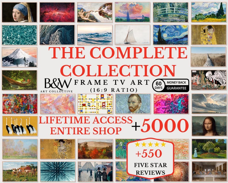May include: A collage of famous paintings with the text "The Complete Collection" and "B&W Frame TV Art (16:9 Ratio)". The text "Lifetime Access + 5000 Entire Shop" and "60 Days Money Back Guarantee" is also included. The image has a 5-star rating with the text "+550 Five Star Reviews".