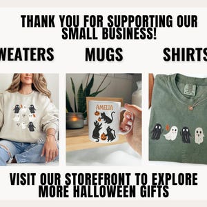 May include: A collage of three images showcasing Halloween-themed merchandise. The first image shows a person wearing a beige sweater with black and white ghost illustrations. The second image shows a white mug with a black cat and pumpkin design. The third image shows a green t-shirt with black and white ghost illustrations. The text "THANK YOU FOR SUPPORTING OUR SMALL BUSINESS!" is at the top of the image. The text "SWEATERS", "MUGS", and "SHIRTS" are below the images. The text "VISIT OUR STOREFRONT TO EXPLORE MORE HALLOWEEN GIFTS" is at the bottom of the image.