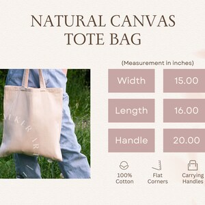 May include: A natural canvas tote bag with flat corners and carrying handles. The bag is 15 inches wide, 16 inches long, and has 20 inch handles. The bag is made of 100% cotton.