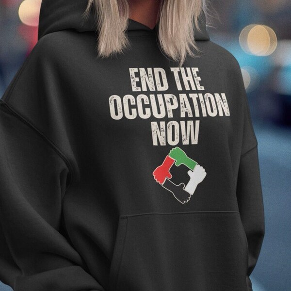 End the occupation Now - Unisex Hooded Sweatshirt, Palestine Flag t-shirt, Free Palestine shirt, Human Rights tee, Anti-war Protest shirt