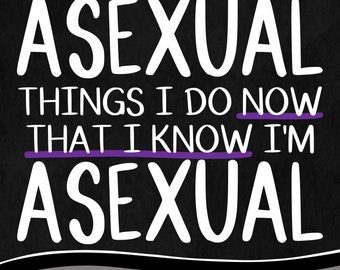 DIGITAL EDITION "Asexual Things I Do Now That I Know I'm Asexual"