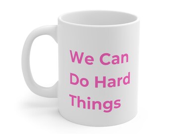 We Can Do Hard Things Mug, Motivational Gift