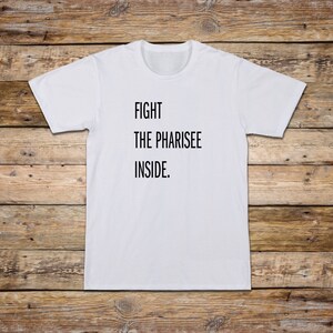 Fight the Pharisee Christian Religious T-shirt Christian Apparel Christian Aesthetic Street Wear Religious Clothing Jesus Faith Apparel