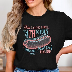 4th Of July Shirt, You Look Like The 4th Of July Shirt, Independence Day Tee, 4th July Hot Dog Lovers Shirt, Memorial Day Shirt, Unisex Tee
