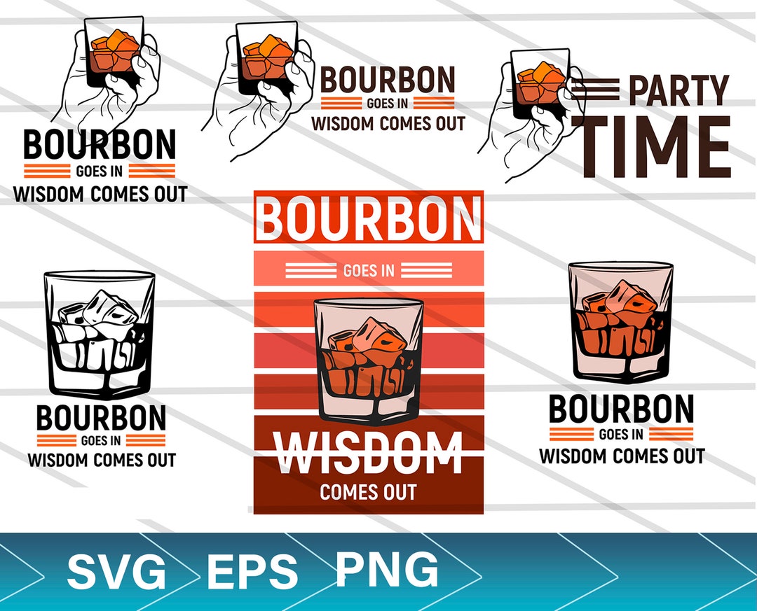 Bourbon Goes in Wisdom Comes Out Svg Bourbon Drinking Loves Etsy