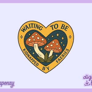 May include: A heart-shaped sticker with a whimsical design. It features two orange mushrooms with white spots and the text "WAITING TO BE KIDNAPPED BY FAERIES". The sticker has a yellow border and a blue background.