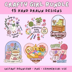 May include: A digital bundle of 15 hand-drawn designs titled Crafty Girl Bundle. The graphics feature colorful illustrations of a goose, yarn, sewing machines, flowers, coffee cups, and hearts with text including Sewing is my love language and Coffee and Crochet.