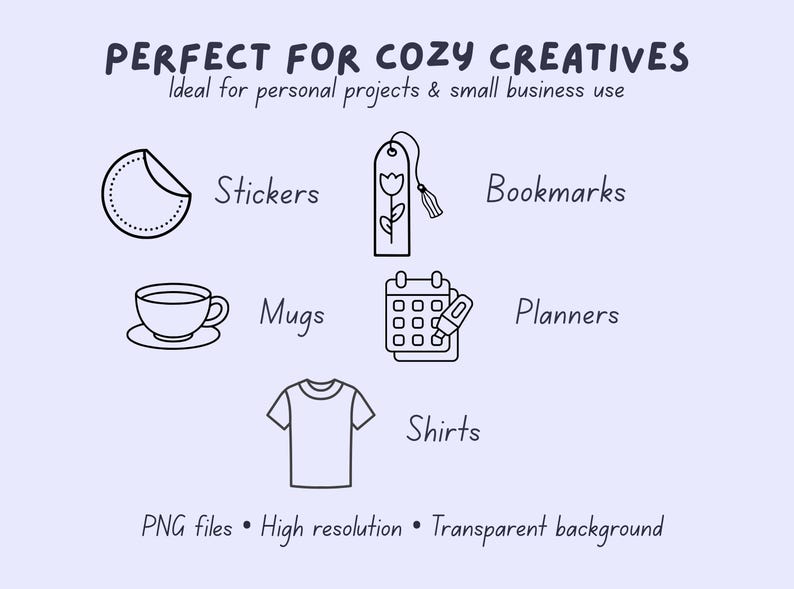 May include: A light purple graphic with the text "PERFECT FOR COZY CREATIVES" and illustrations of stickers, bookmarks, mugs, planners, and shirts. The text "PNG files &bull; High resolution &bull; Transparent background" is also included.