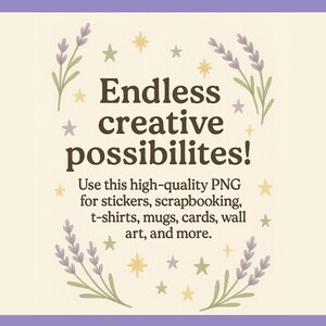 May include: A digital design with the text "Endless creative possibilities!" in a brown font. The design includes lavender sprigs and stars. The text encourages use for stickers, t-shirts, cards, and more.