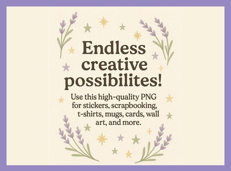 May include: A digital design with the text "Endless creative possibilities!" in a brown font. The design includes lavender sprigs and stars. The text encourages use for stickers, t-shirts, cards, and more.