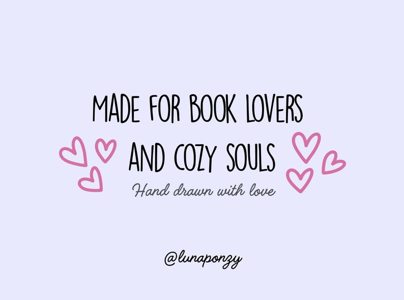 May include: A light purple background with the text "MADE FOR BOOK LOVERS AND COZY SOULS" in black. Pink hearts are scattered around the text. The phrase "Hand drawn with love" is below the main text.