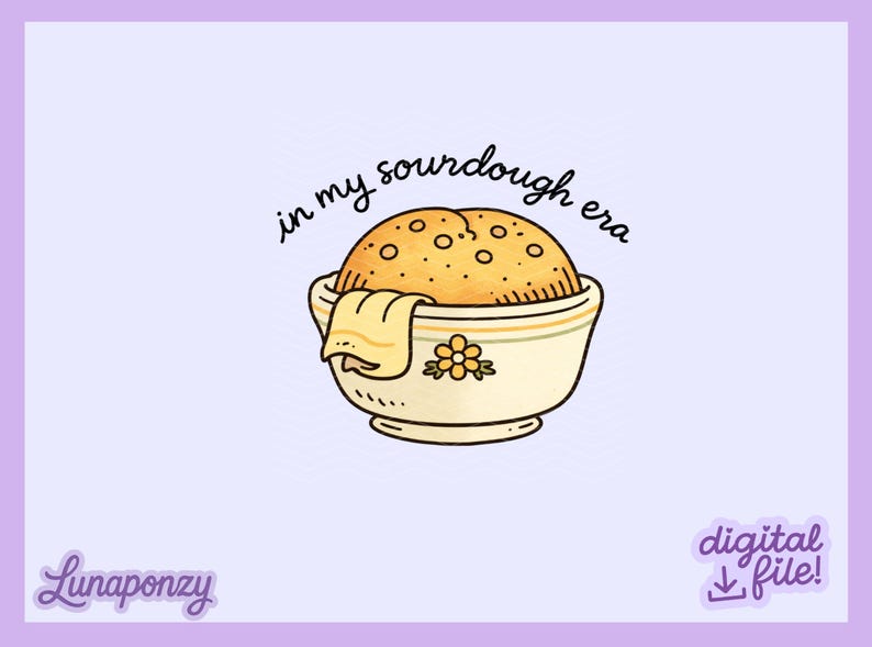 May include: Illustration of a sourdough loaf in a bowl with the text "in my sourdough era." The bowl is cream-colored with a floral design. The background is a light purple.