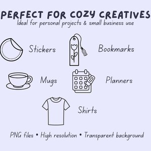 May include: An illustration with the text "PERFECT FOR COZY CREATIVES" and examples of stickers, bookmarks, mugs, planners, and shirts. The image also includes the text "PNG files &bull; High resolution &bull; Transparent background."