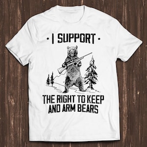 Bear Arms 2nd Amendment Hunting Saying I Support the Right To Arm Bears Retro Gamer Cult Meme Movie Music Cool Gift Tee T Shirt C2763