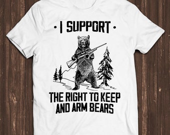 Bear Arms 2nd Amendment Hunting Saying I Support the Right To Arm Bears Retro Gamer Cult Meme Movie Music Cool Gift Tee T Shirt C2763