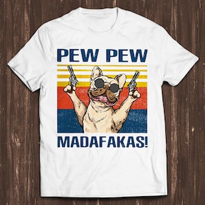 Pew Pew Madafakas Dog French Buldog Pug Pet Lover Retro Film Gamer Cult Meme Movie Music Cool Gift Tee T Shirt C7259