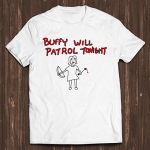 Buffy Will Patrol Tonight The Vampire Funny Unisex Gamer Cult Movie Music Cool Gift Tee T Shirt C888