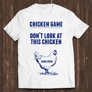 Chicken Game  Don’t Look At this Game Over Joke Funny Retro Cool Top Tee T Shirt C505