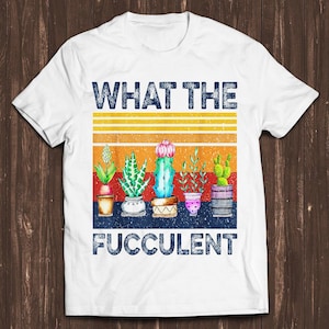Che cosa Fucculent Cactus Succulents Piante Giardinaggio Divertente Film Unisex Gamer Cult Movie Musica Cool Gift Tee T Shirt C884