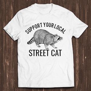 Support Your Local Street Cats Raccoon Retro Film Gamer Cult Meme Movie Music Cool Gift Tee T Shirt C7257