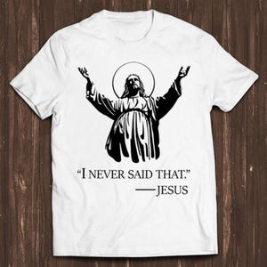 Jesus I Never Said That Christmas Christ Sunset Meme Gift Funny Tee Style Unisex Gamer Cult Movie Music T Shirt C1069