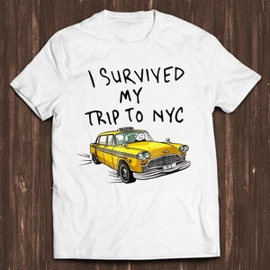I Survived My Trip To NYC T Shirt New York City Yellow Taxi Meme Gift Funny Tee Style Unisex Gamer Cult Movie Music C212
