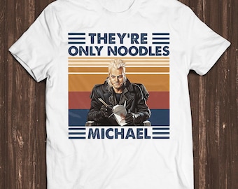 They're only Noodles Michael Funny Unisex Gamer Meme Cult Horror Movie Lost Boys Music Cool Gift Tee T Shirt C7217