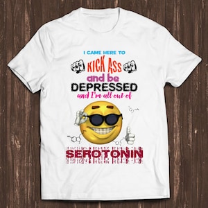 I Came Here To Kick Ass and Be Depressed Art Drawing Gamer Cult Meme Movie Music Cool Gift Tee T Shirt C1060