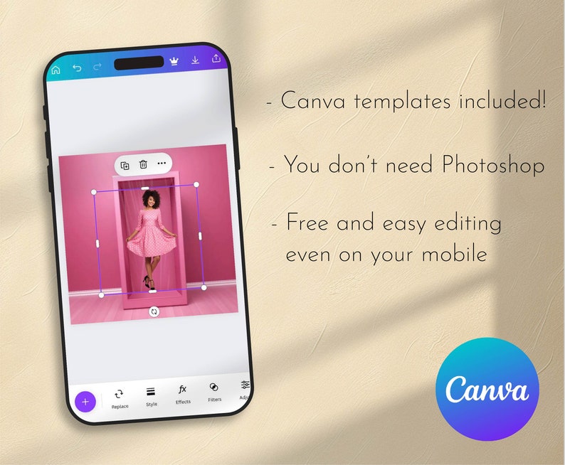 May include: A screenshot of a mobile phone displaying a pink background with a dollhouse-shaped frame. The frame contains a woman wearing a pink dress and standing on a pink floor. The phone screen shows a menu bar with icons for replace, style, effects, filters, and add. The text on the screen reads "Canva templates included! You don't need Photoshop Free and easy editing even on your mobile".