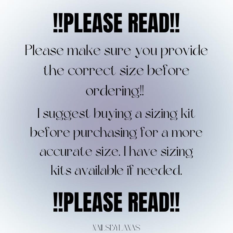 May include: Text on a light background reads "!!PLEASE READ!!" followed by instructions to provide the correct size before ordering. It suggests buying a sizing kit for accuracy. The text ends with "!!PLEASE READ!!" and the name "NAILSBYLAWAS".
