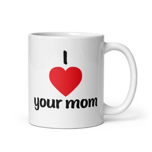 I heart your mom coffee mug