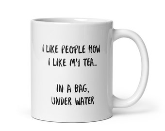 I like people how I like my tea coffee mug